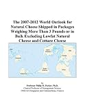 Review ICON Group International, Inc.  / The 2007-2012 World Outlook for Natural Cheese Shipped in Packages Weighing More Than 3 Pounds or in Bulk Excluding Lowfat Natural Cheese and Cottage Cheese