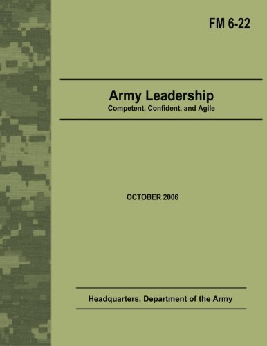 Army Leadership:  Competent, Confident, and Agile (Field Manual No. 6-22)