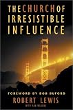 The Church of Irresistible Influence Robert Lewis, Rob Wilkins