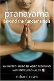 Pranayama Beyond the Fundamentals: An In-Depth Guide to Yogic Breathing with Instructional CD
