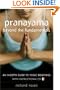 Pranayama Beyond the Fundamentals: An In-Depth Guide to Yogic Breathing with Instructional CD