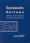 Systematic Reviews : Synthesis of Best Evidence for Health Care Decisions