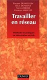Travailler en r�seau : M�thodes et pratiques en intervention sociale