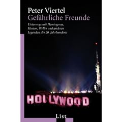 Gef�hrliche Freunde: Unterwegs mit Hemingway, Huston, Welles und anderen Legenden des 20. Jahrhunderts