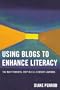 Using Blogs to Enhance Literacy: The Next Powerful Step in 21st-Century Learning