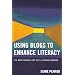 Using Blogs to Enhance Literacy: The Next Powerful Step in 21st-Century Learning