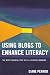 Using Blogs to Enhance Literacy: The Next Powerful Step in 21st Century Learning