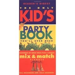 The Only Kid's Party Book You'll Ever Need: Hundreds of Great Ideas Plus a Unique Mix-And-Match Planner