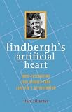 Lindberghs Artificial Heart: More Fascinating True Stories From Einsteins Refrigerator