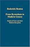 From Byzantium to modern Greece : medieval texts and their modern reception