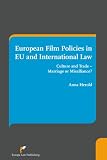European Film Policies in EU and International Law: Culture and Trade-Marriage or Misalliance?