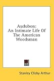 Review Kessinger Publishing, LLC  / Audubon: An Intimate Life Of The American Woodsman