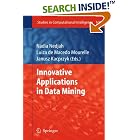 Click here to buy Innovative Applications in Data Mining (Studies in Computational Intelligence) by  Nadia Nedjah, Luiza de Macedo Mourelle, and Janusz Kacprzyk.