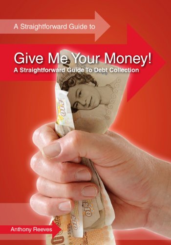 Give Me Your Money! A Straightforward Guide to Debt Collection (Straightforward Guides)