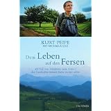 Dem Leben auf den Fersen: Zu Fu� von Flensburg nach Rom - die Geschichte meiner Reise zu mir selbstvon "Kurt Peipe"