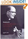 Developing the Lonergan Legacy: Historical, Theoretical, and Existential Themes (Lonergan Studies)