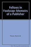 Fellows in foolscap : memoirs of a publisher