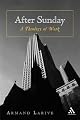 After Sunday: A Theology of Work