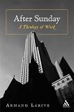 After Sunday: A Theology of Work