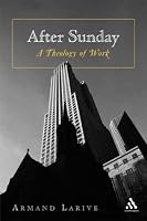After Sunday: A Theology of Work