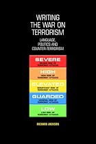 Writing the War on Terrorism: Language, Politics and Counter-terrorism (New Approaches to Conflict Analysis)