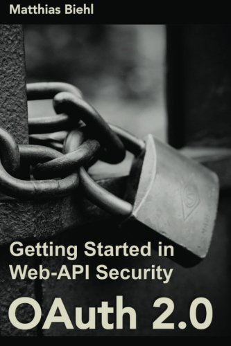 OAuth 2.0: Getting Started in Web-API Security (API University Series) (Volume 1)