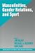 Masculinities, Gender Relations, and Sport (SAGE Series on Men and Masculinity)