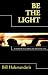Be The Light: A Blueprint for a Happy and Successful Life