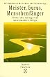 Meister, Gurus, Menschenf�nger. �ber die Integrit�t spiritueller Wege.