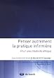 Penser autrement la pratique infirmi�re : Pour une cr�ativit� �thique