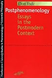 Postphenomenology: Essays in the Postmodern Context (SPEP)