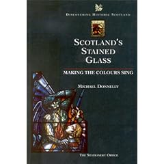 Scottish Stained Glass: Making the Colours Sing (Discovering Historic Scotland): Making the Colours Sing (Discovering Historic Scotland)