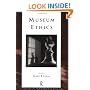 Museum Ethics: Theory and Practice (Heritage: Care-Preservation-Management)