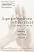 Asperger Syndrome and Your Child: A Parent's Guide