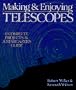 Making & Enjoying Telescopes: 6 Complete Projects & A Stargazer's Guide