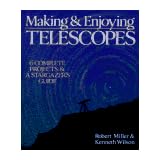 Making & Enjoying Telescopes: 6 Complete Projects & A Stargazer's Guide