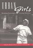 Urban Girls: Resisting Stereotypes, Creating Identities
