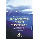 Die Geisterwelt ist nicht verschlossen: Erfahrungen und Lebensweisheiten einer Hellsichtigenvon "Sylvia Browne"