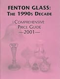 Fenton Glass: The 1990s Decade Comprehensive Price Guide 2001