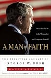 A Man Of Faith : The Spiritual Journey of George W. Bush