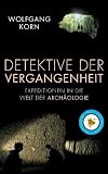 Detektive der Vergangenheit: Expeditionen in die Welt der Archäologie