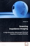 Scanning Impedance Imaging: A High-Resolution Microscopic Electrical Impedance Imaging Modality