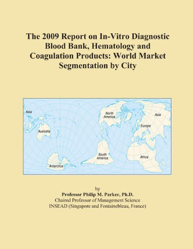 The 2009 Report on In-Vitro Diagnostic Blood Bank, Hematology and Coagulation Products: World Market Segmentation by City
