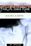 From a Sealed Room : A Novel (0399143009) by Kadish, Rachel
