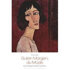 Guten Morgen, Du M�de: Berufst�tige M�tter erz�hlen