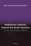 Negotiating linguistic, cultural and social identities in the post-Soviet world