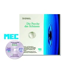 Die Psyche des Schusses. Ein Lehr- und �bungsbuch zur Psychologie des Wettkampfes. Mit einer Entspannungs-CD und ausf�hrlichem Trainingsprogramm