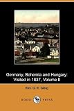 Germany, Bohemia and Hungary: Visited in 1837, Volume II (Dodo Press)