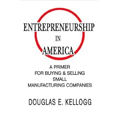 Entrepreneurship in America: A Primer for Buying & Selling Small Manufacturing Companies