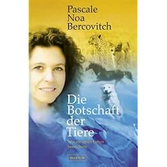 Die Botschaft der Tiere. Wie sie unser Leben bereichern.